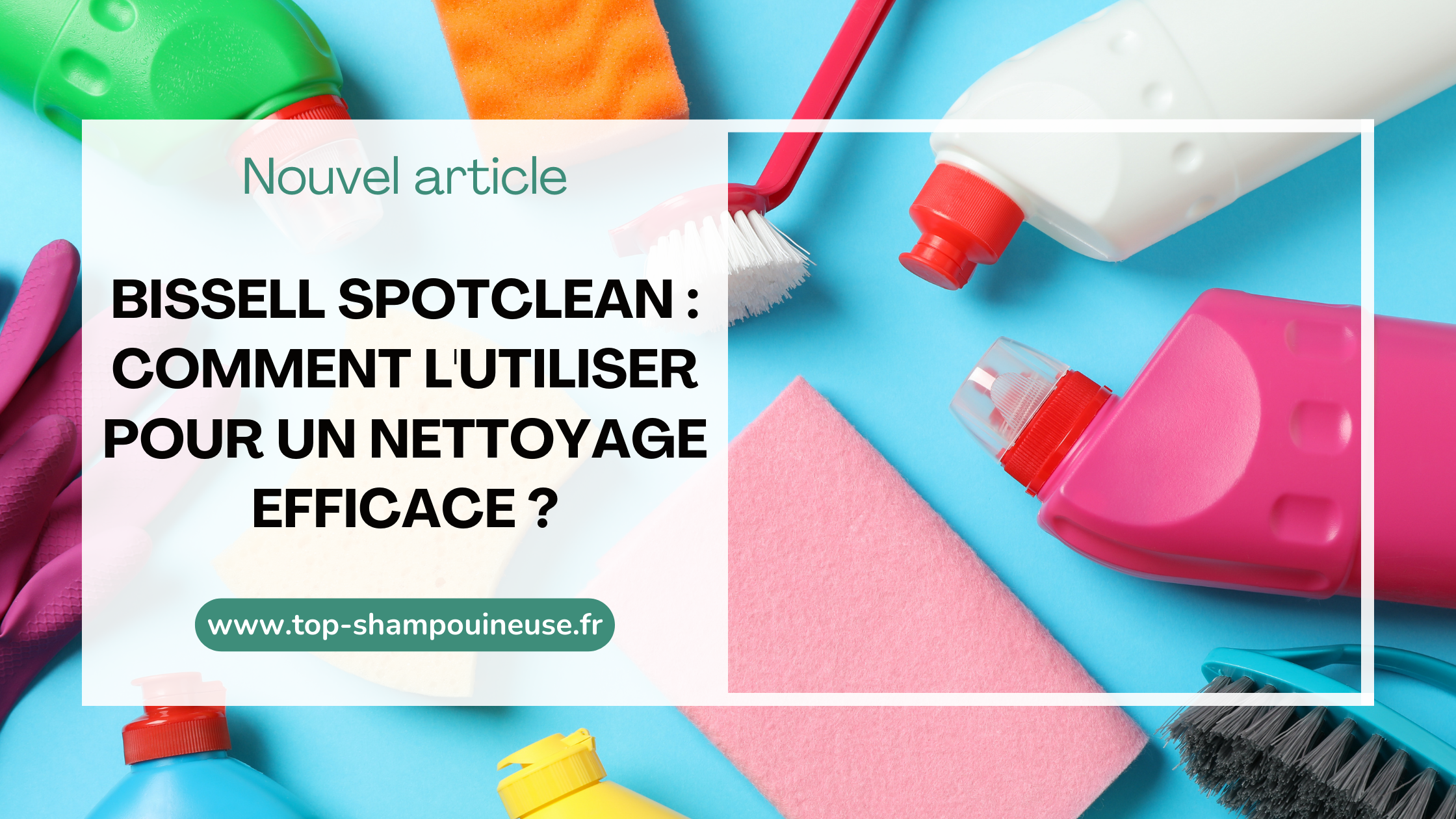 Bissell SpotClean : comment l'utiliser pour un nettoyage efficace ?