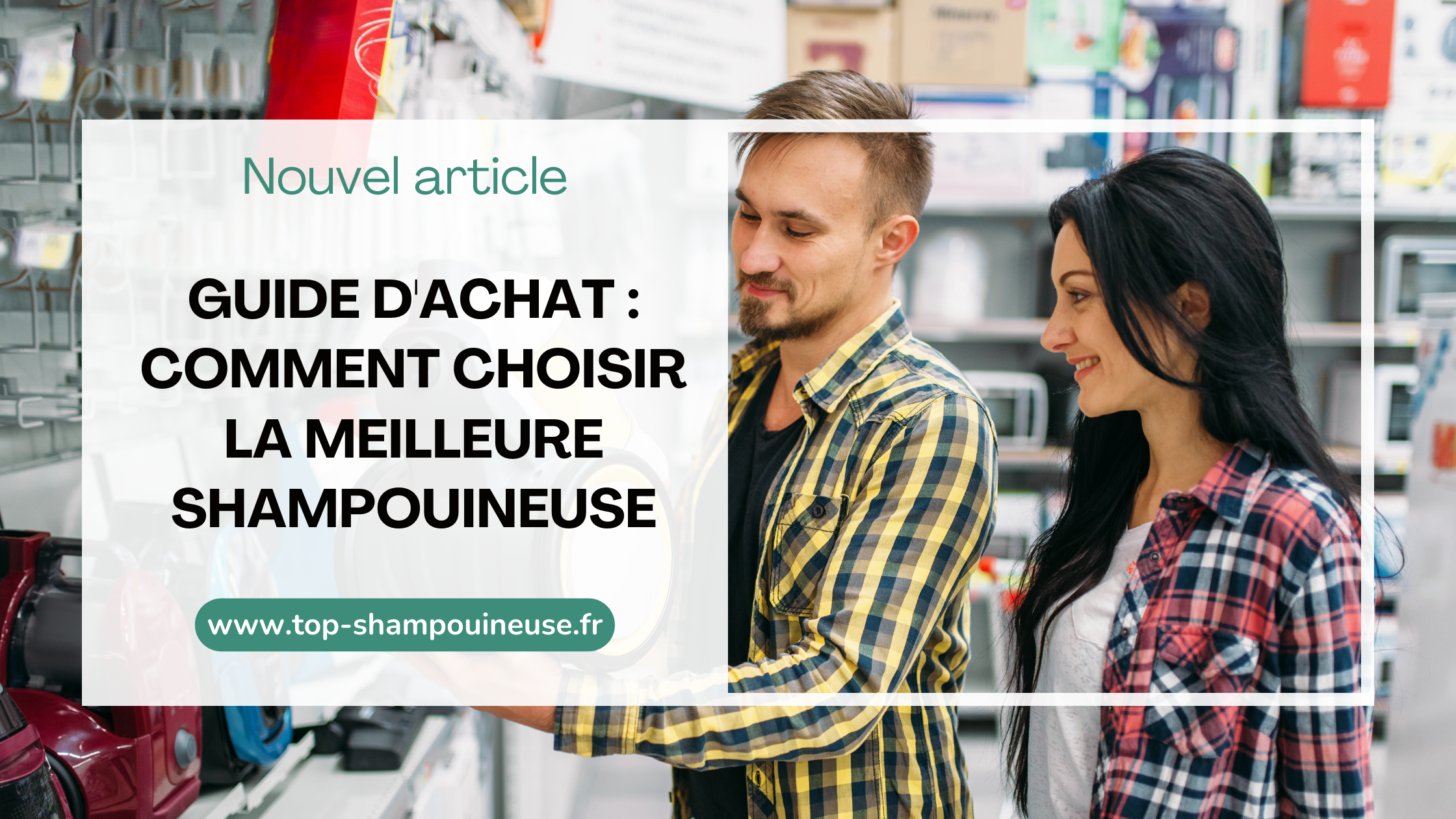 Guide d'achat : Comment choisir la meilleure shampouineuse