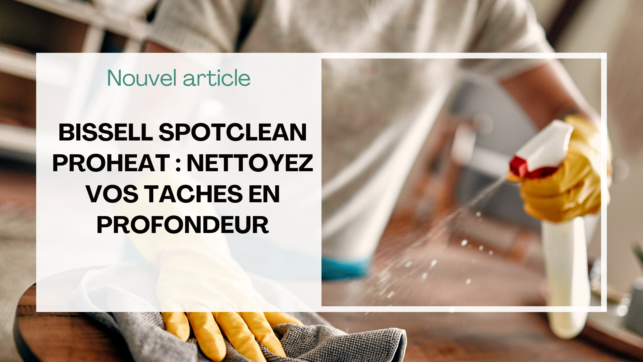 Bissell SpotClean ProHeat : nettoyez vos taches en profondeur