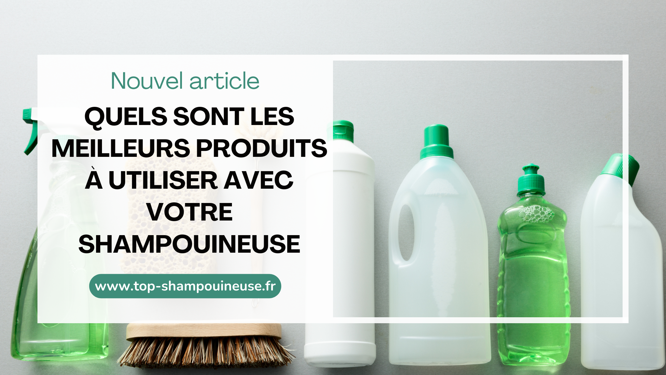 Quels sont les meilleurs produits à utiliser avec votre shampouineuse