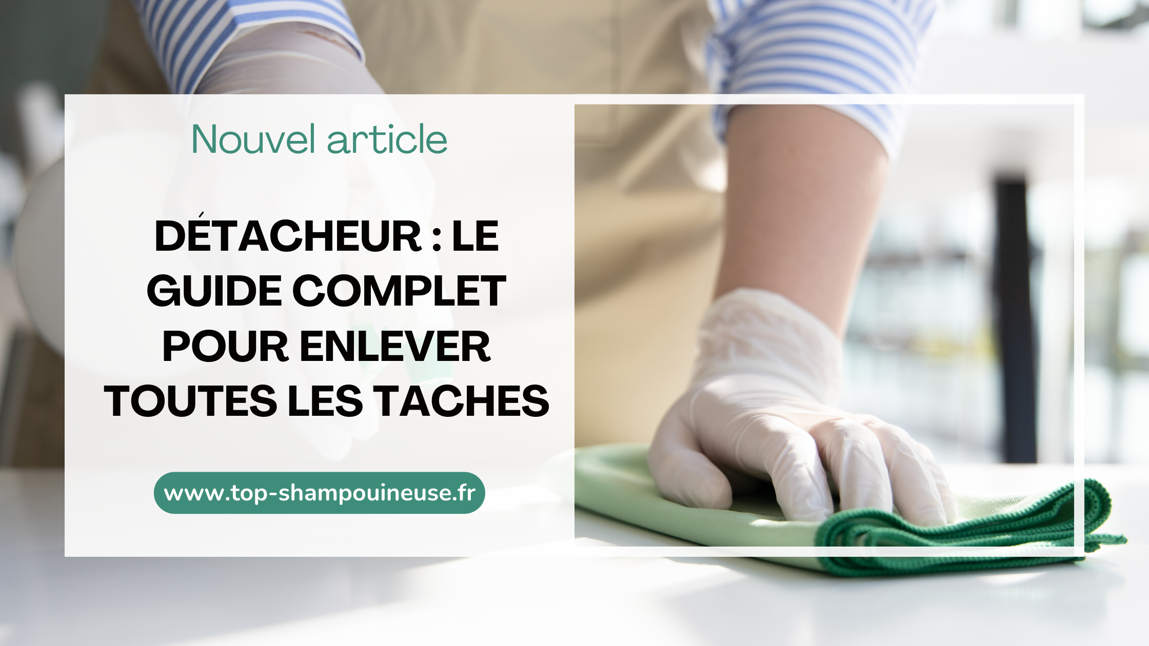 Détacheur : Le guide complet pour enlever toutes les taches