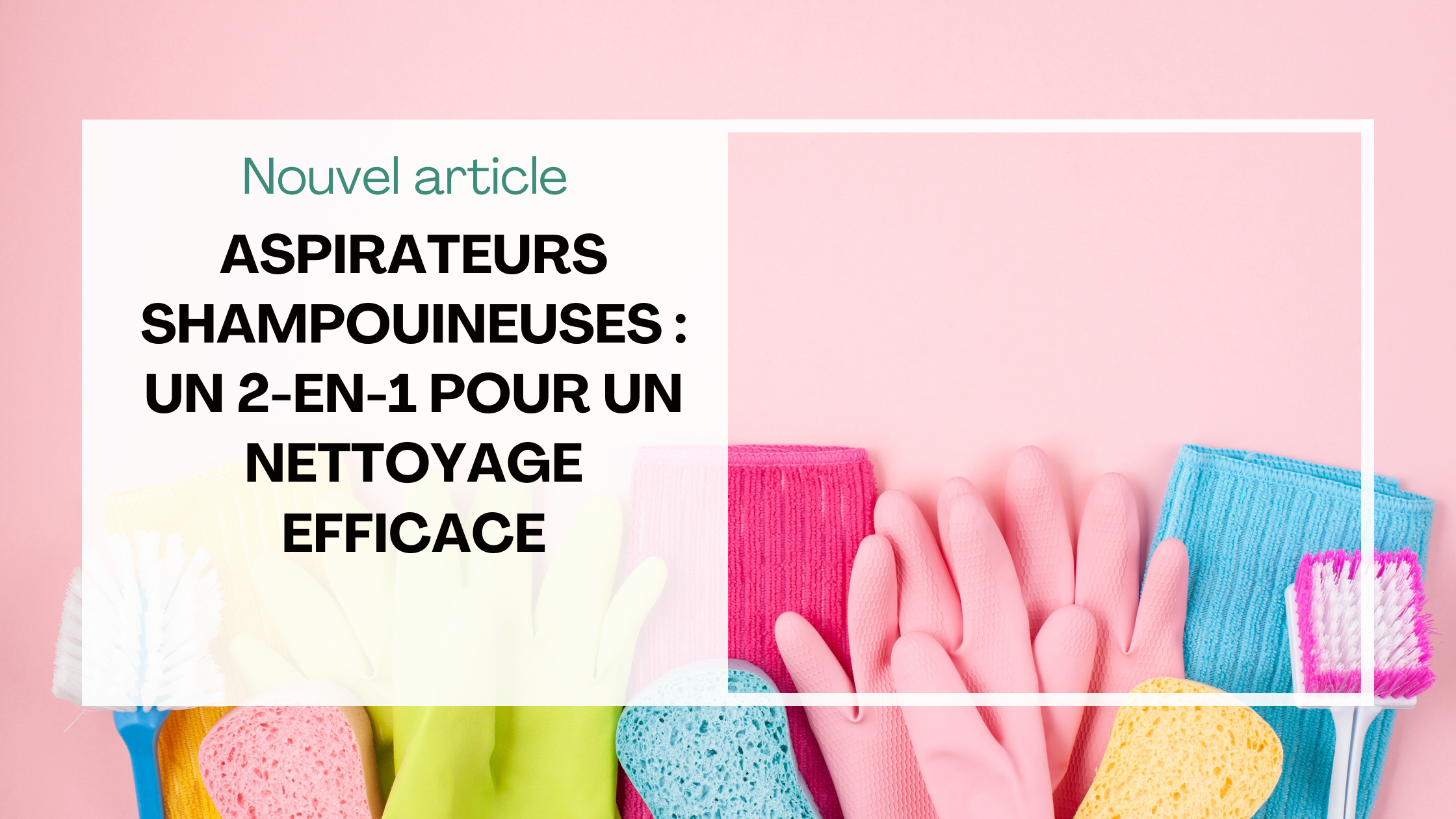 Aspirateurs shampouineuses : un 2-en-1 pour un nettoyage efficace
